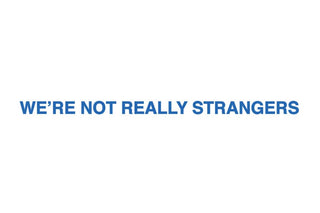 We're Not Really Strangers